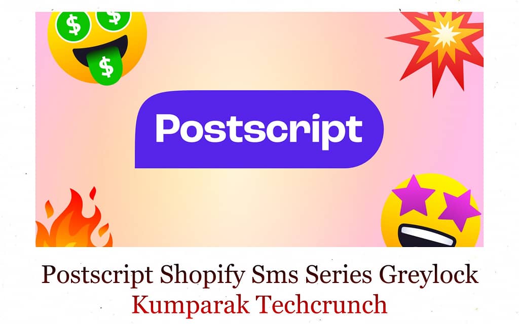 Postscript Shopify Sms Series Greylock Yckumparaktechcrunch